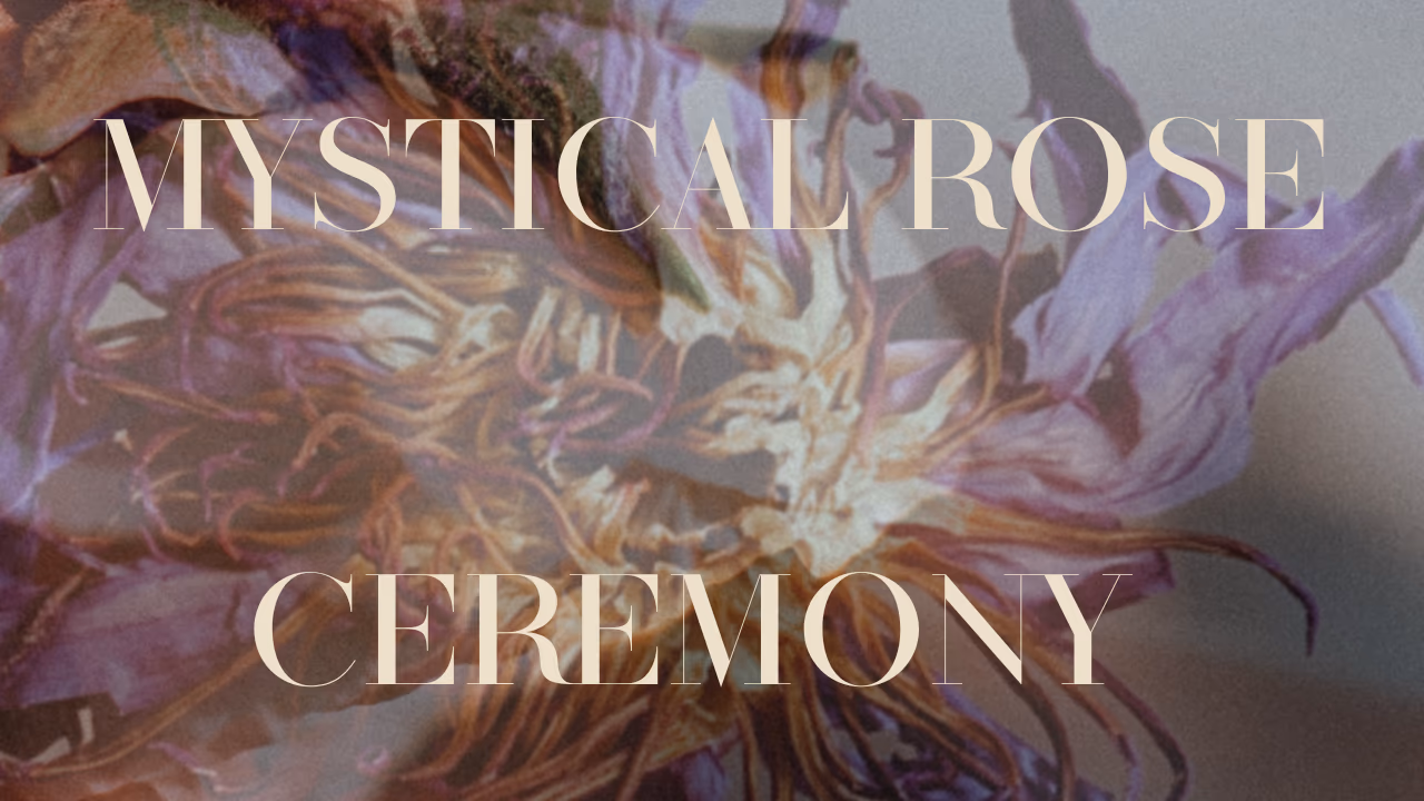 Mystical Rose Zeremonie